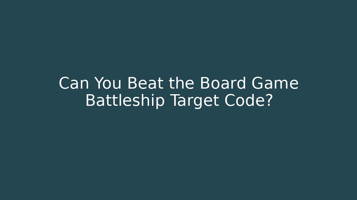 Can You Beat the Board Game Battleship Target Code?