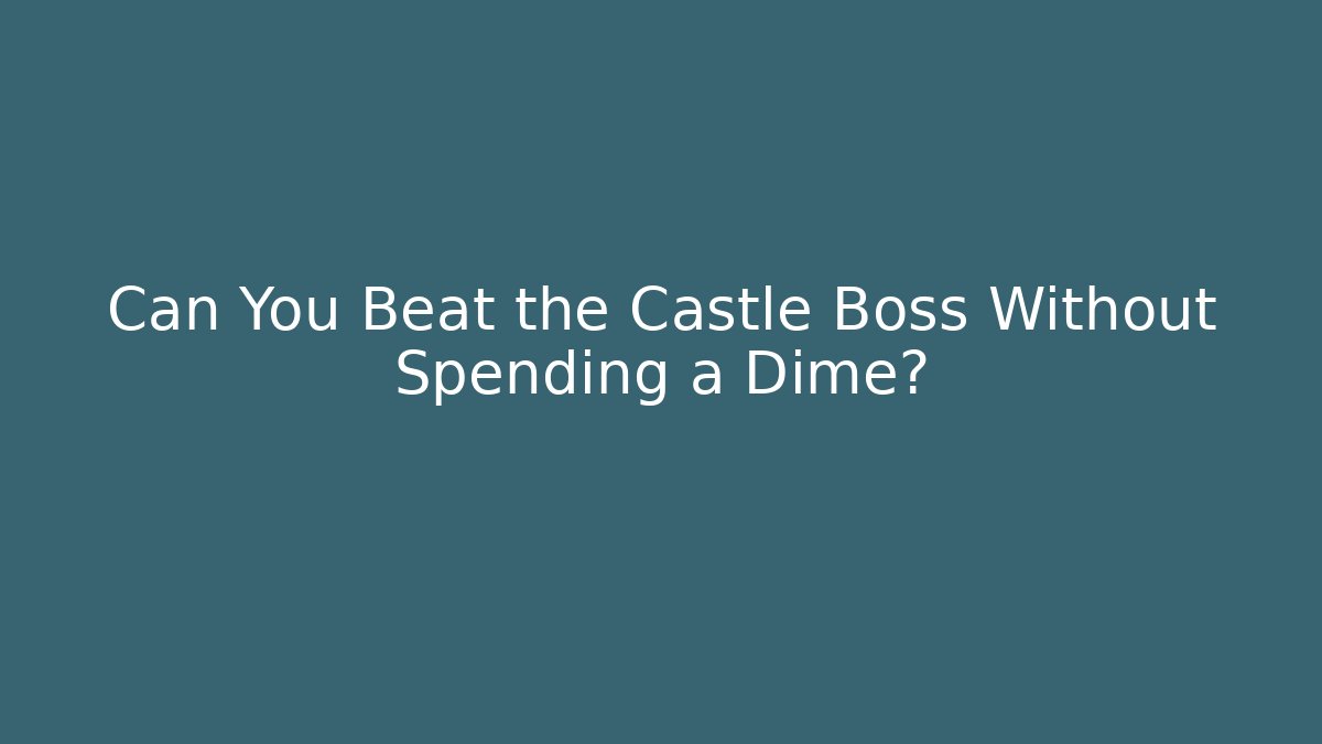 Can You Beat the Castle Boss Without Spending a Dime?