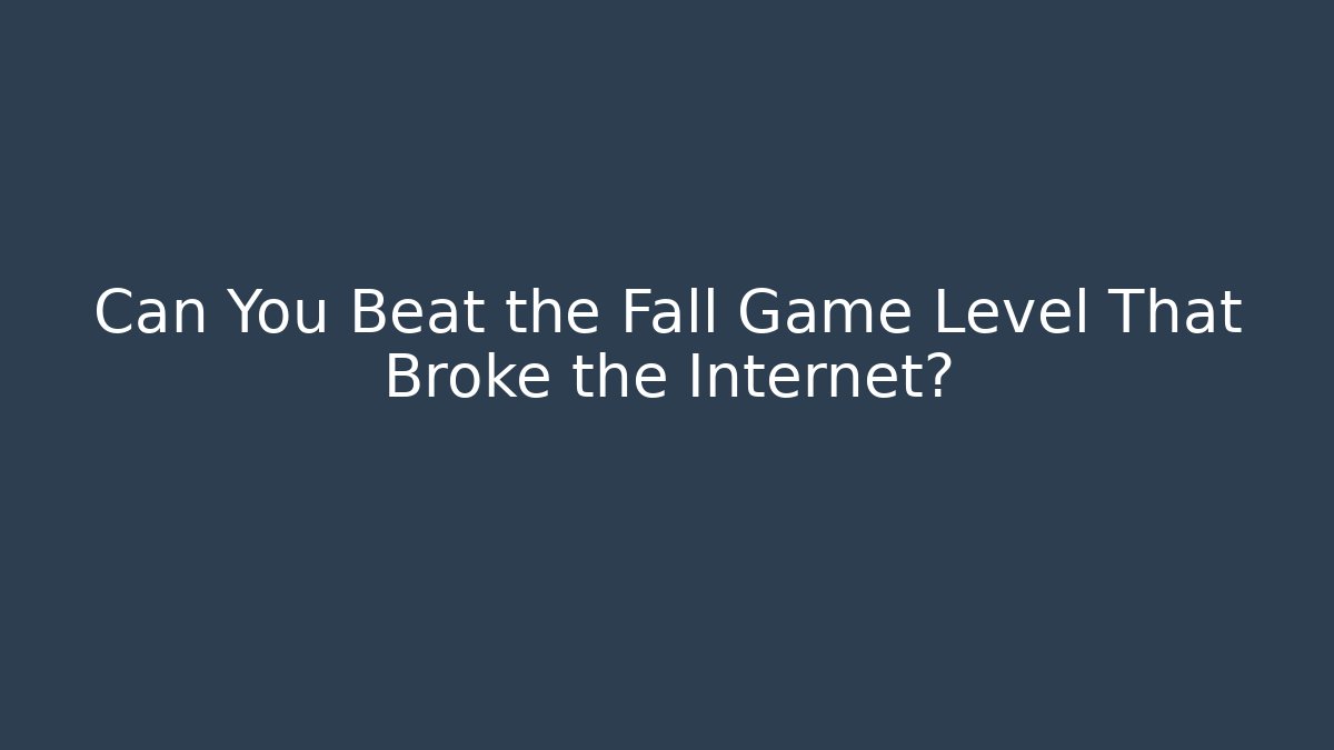 Can You Beat the Fall Game Level That Broke the Internet?