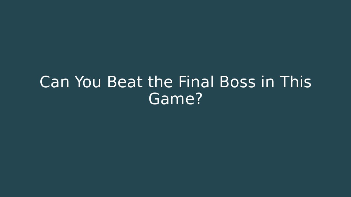 Can You Beat the Final Boss in This Game?
