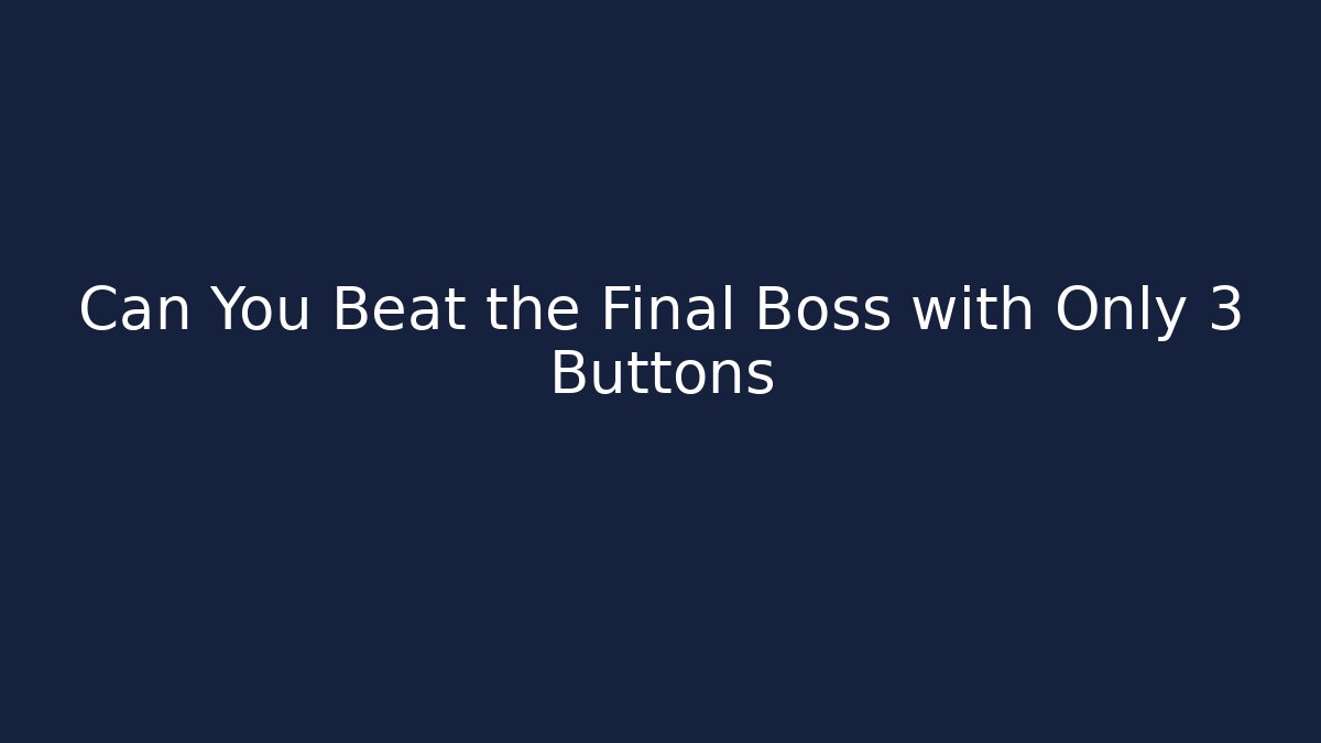 Can You Beat the Final Boss with Only 3 Buttons