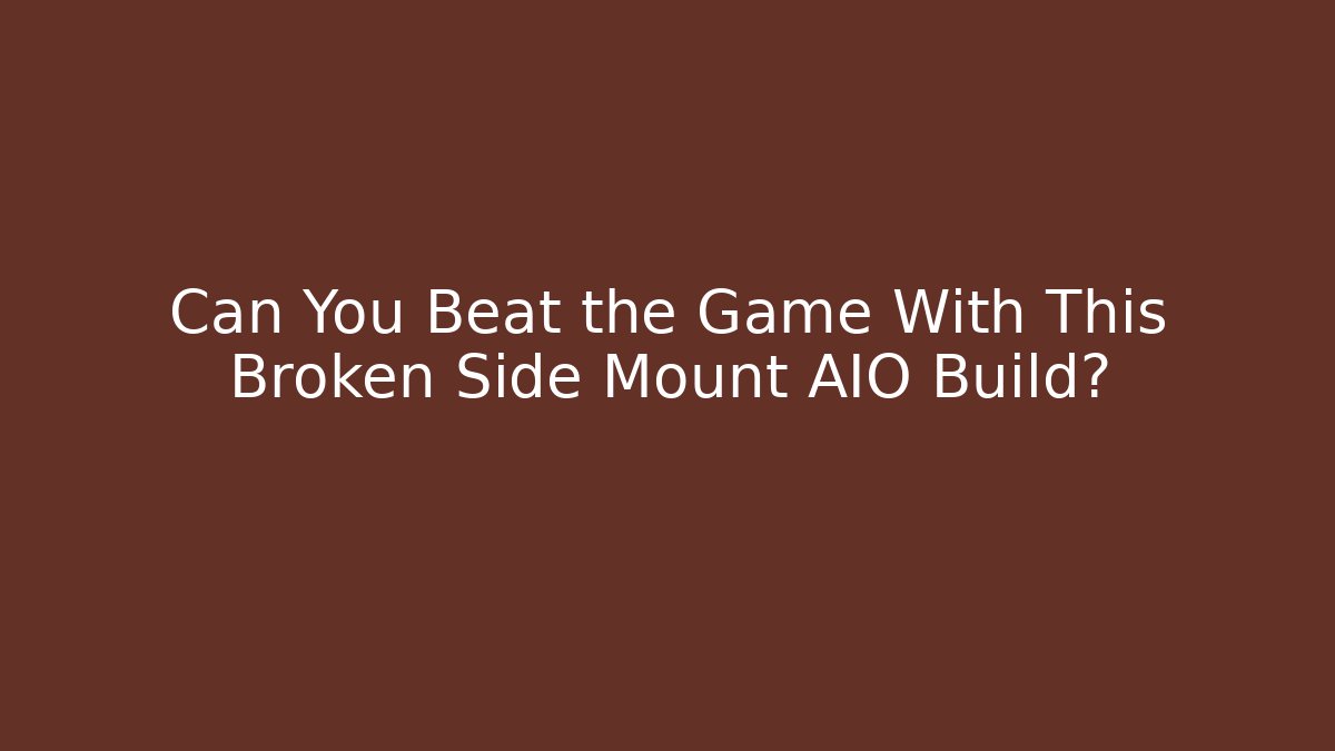 Can You Beat the Game With This Broken Side Mount AIO Build?