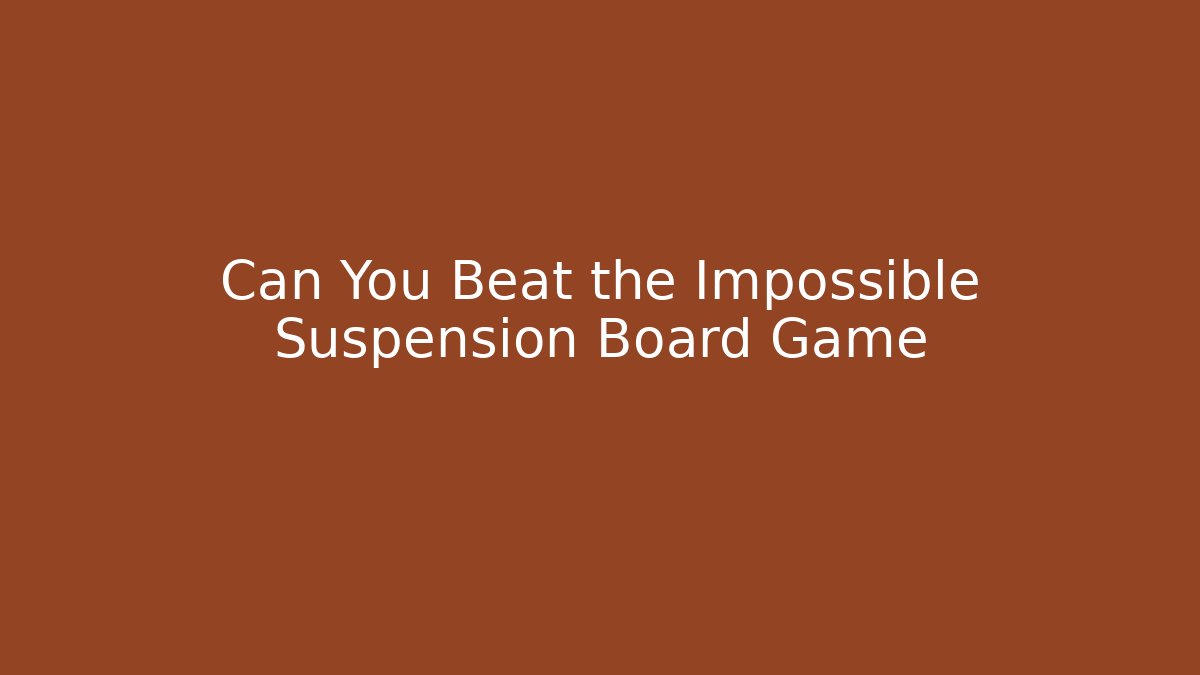Can You Beat the Impossible Suspension Board Game