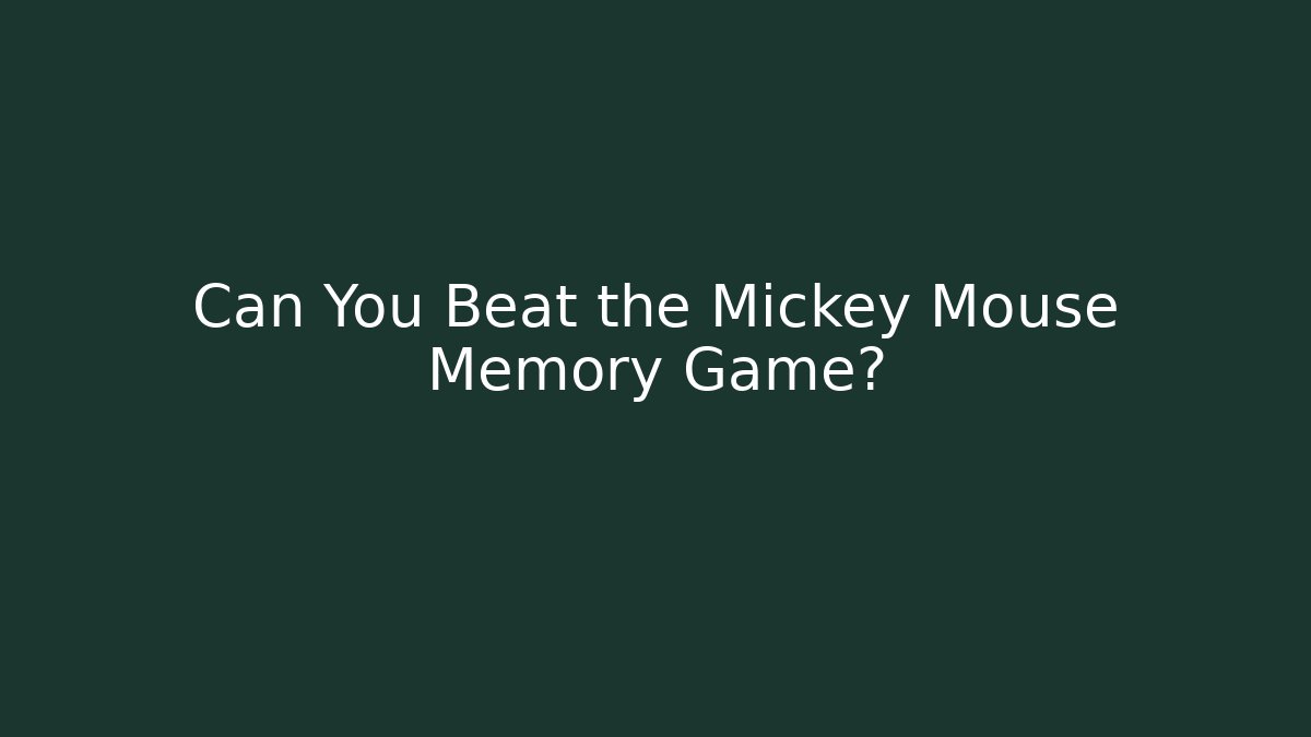 Can You Beat the Mickey Mouse Memory Game?