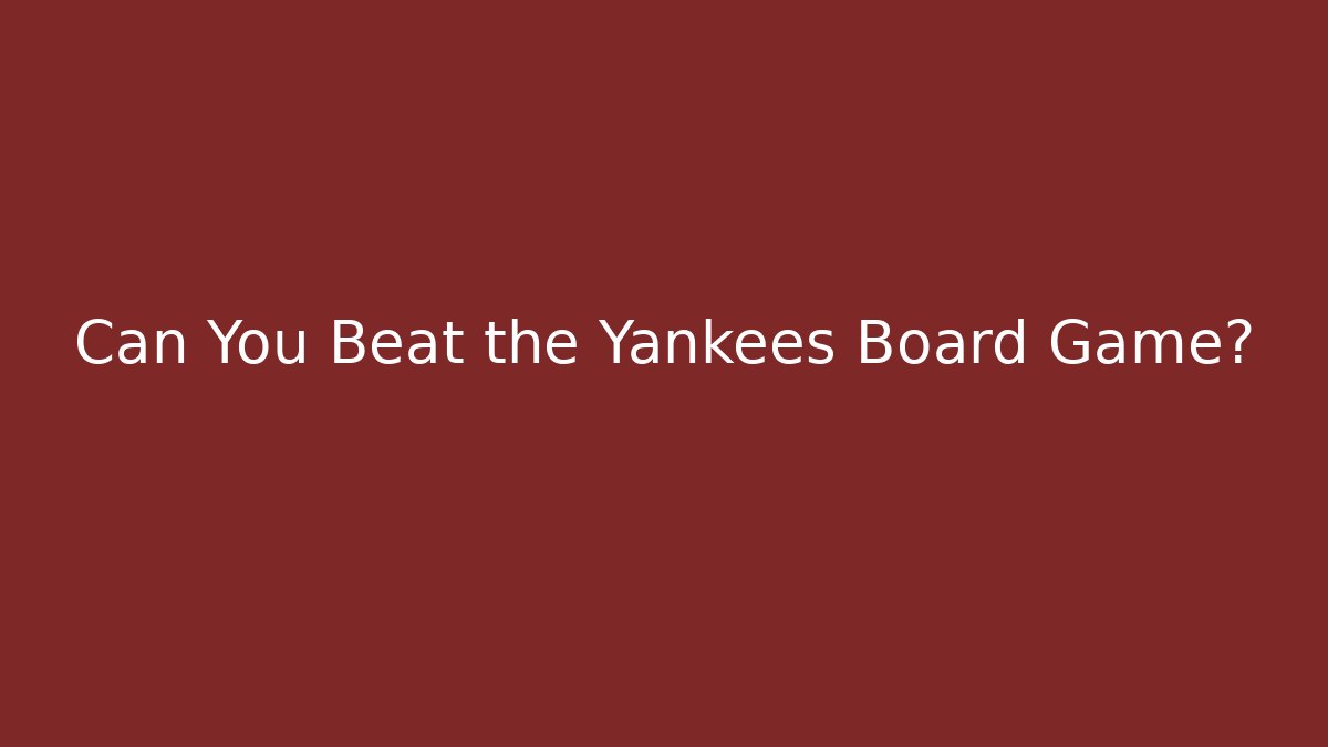 Can You Beat the Yankees Board Game? - Andrea Zevedo