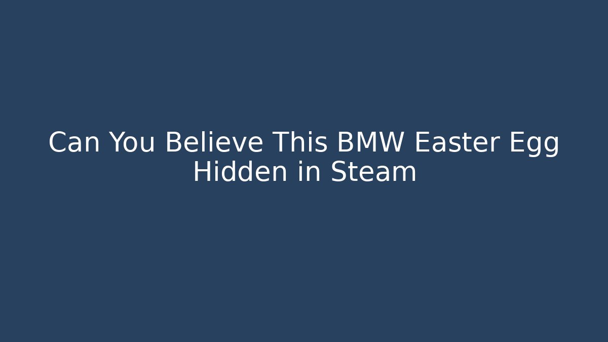 Can You Believe This BMW Easter Egg Hidden in Steam