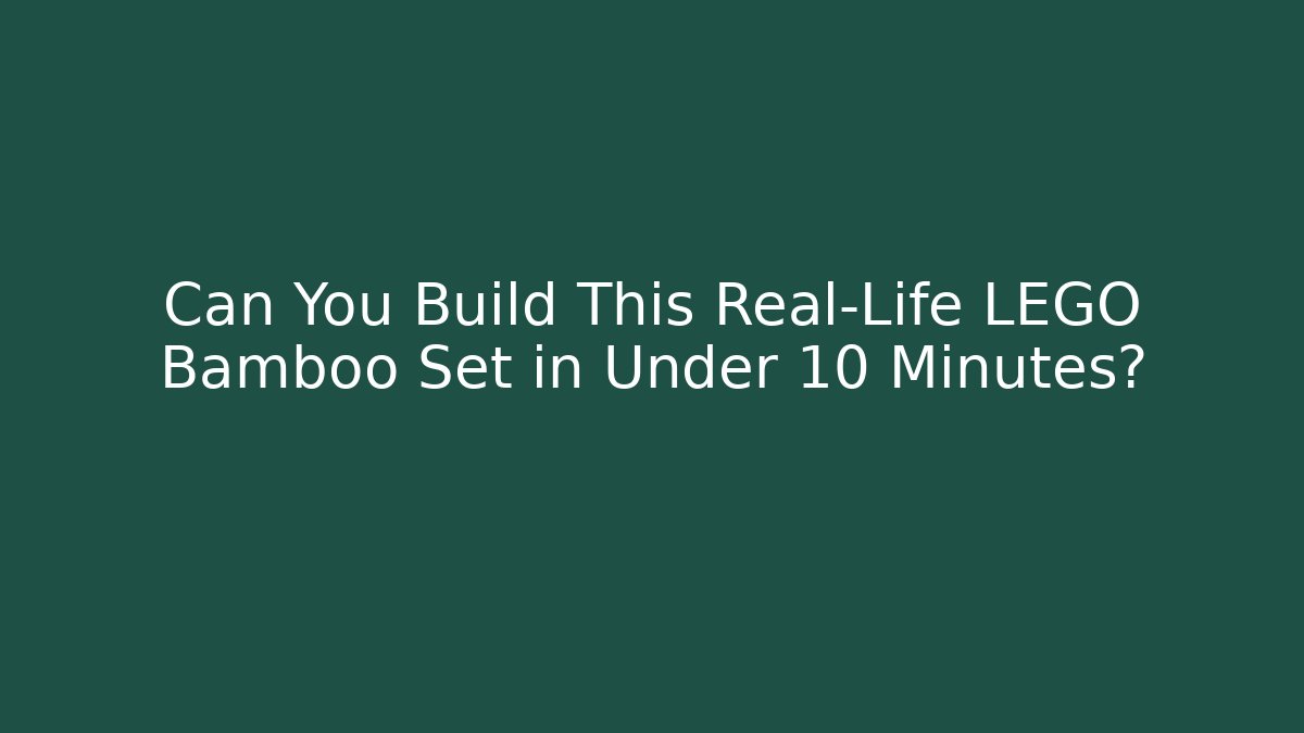 Can You Build This Real-Life LEGO Bamboo Set in Under 10 Minutes?