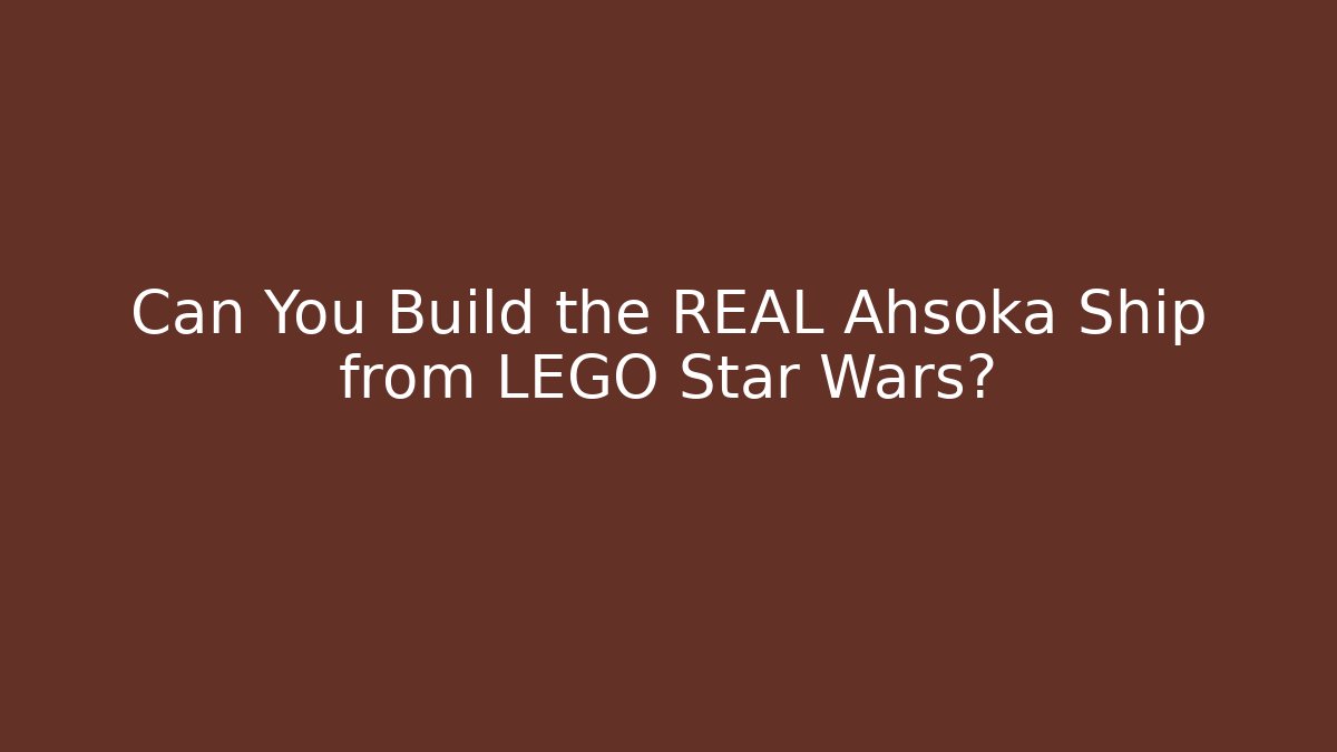 Can You Build the REAL Ahsoka Ship from LEGO Star Wars?