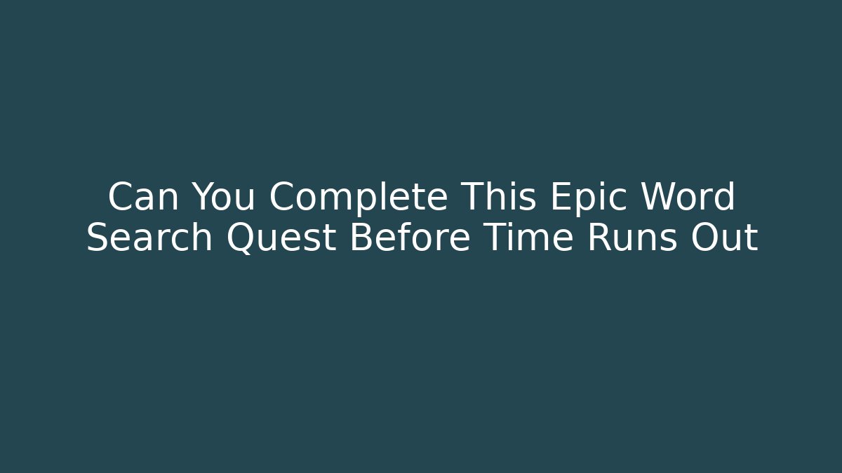Can You Complete This Epic Word Search Quest Before Time Runs Out