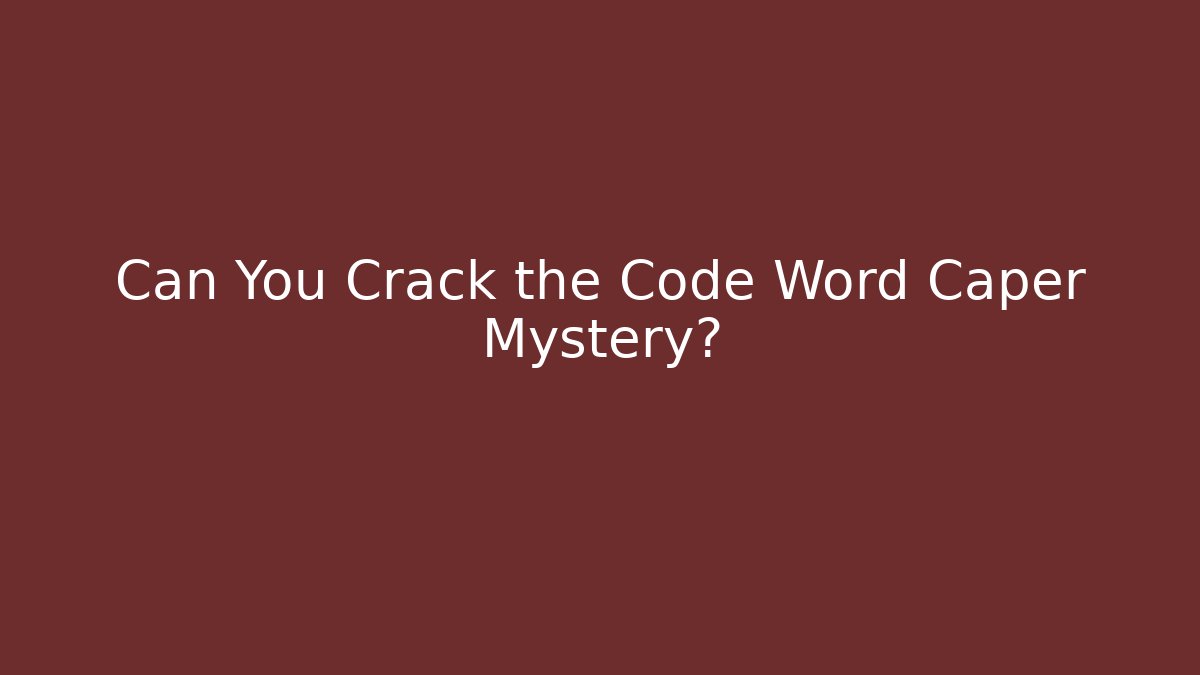 Can You Crack the Code Word Caper Mystery? - Andrea Zevedo