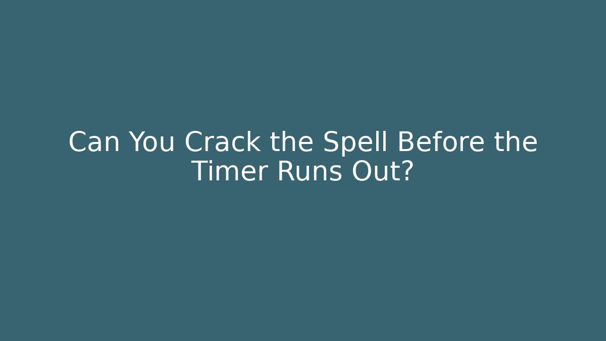 Can You Crack the Spell Before the Timer Runs Out?