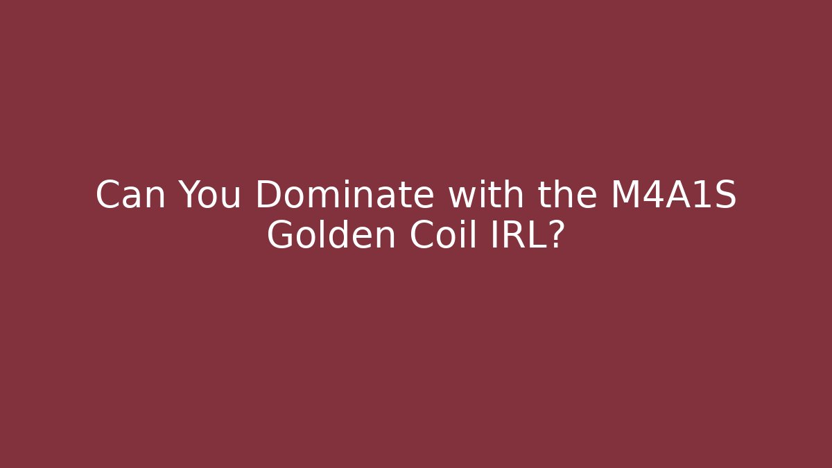 Can You Dominate with the M4A1S Golden Coil IRL?