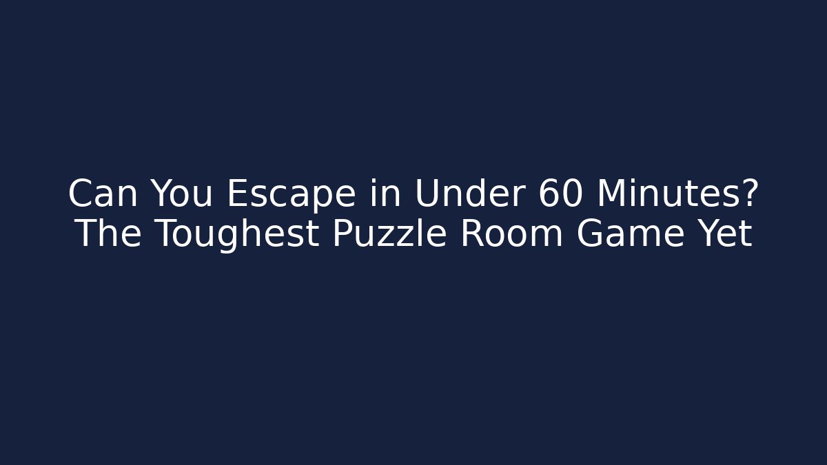 Can You Escape in Under 60 Minutes? The Toughest Puzzle Room Game Yet