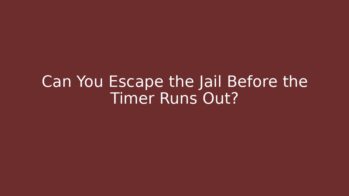 Can You Escape the Jail Before the Timer Runs Out? - Andrea Zevedo