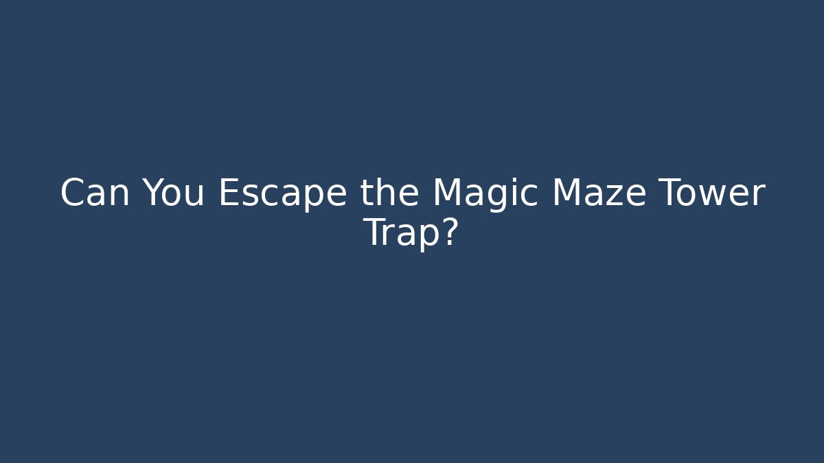 Can You Escape the Magic Maze Tower Trap? - Andrea Zevedo