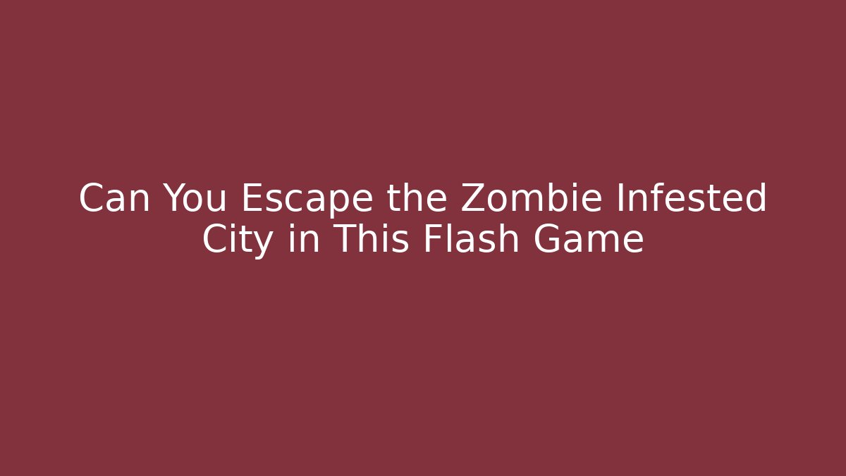 Can You Escape the Zombie Infested City in This Flash Game