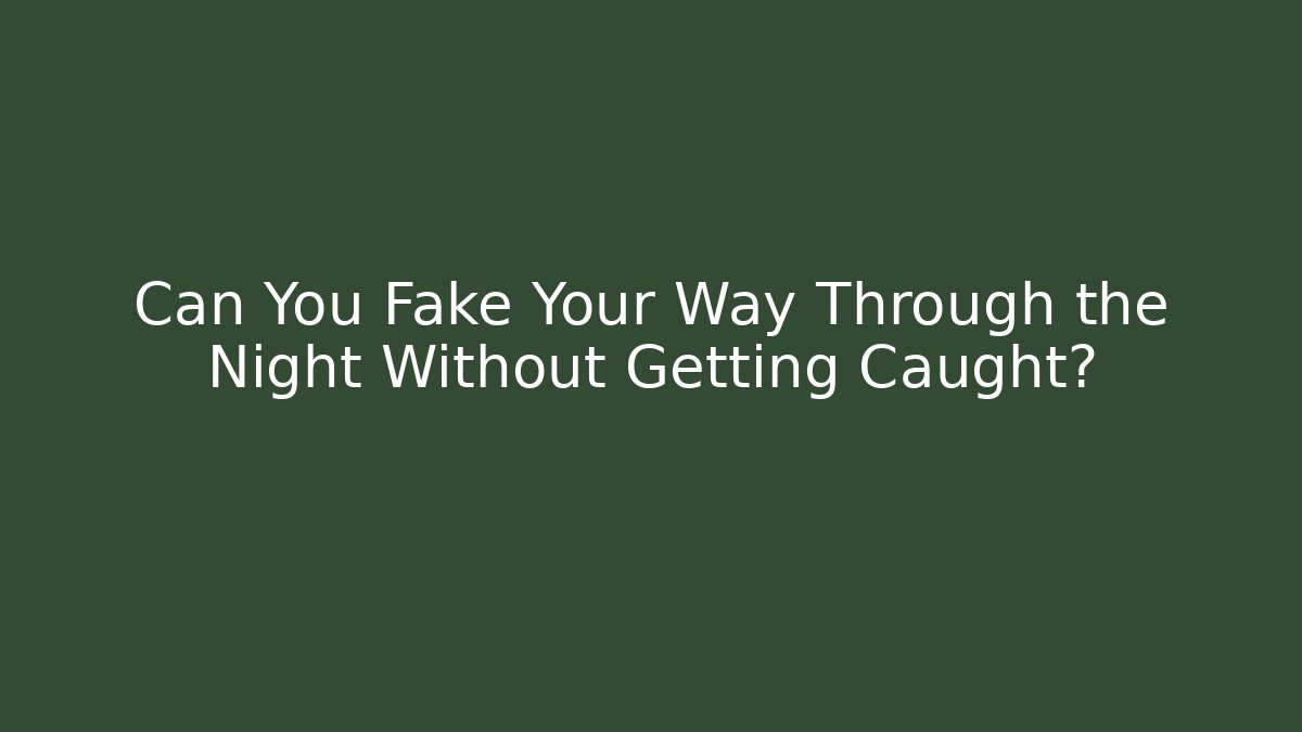 Can You Fake Your Way Through the Night Without Getting Caught? - Andrea Zevedo