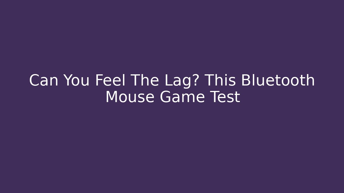 Can You Feel The Lag? This Bluetooth Mouse Game Test