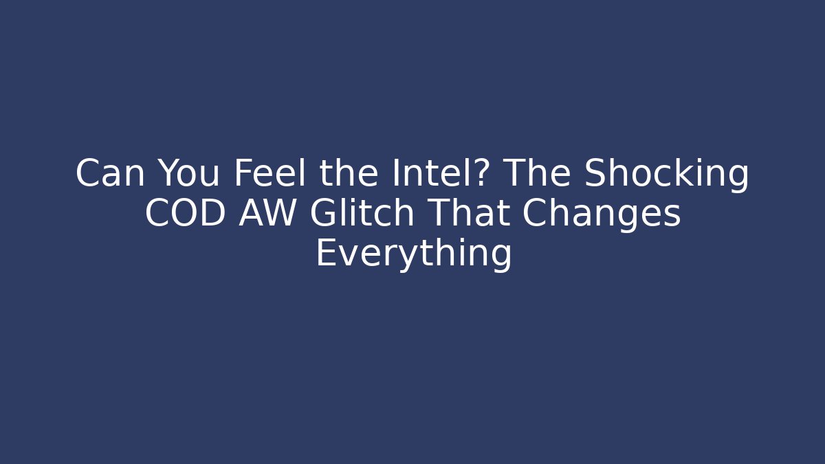 Can You Feel the Intel? The Shocking COD AW Glitch That Changes Everything