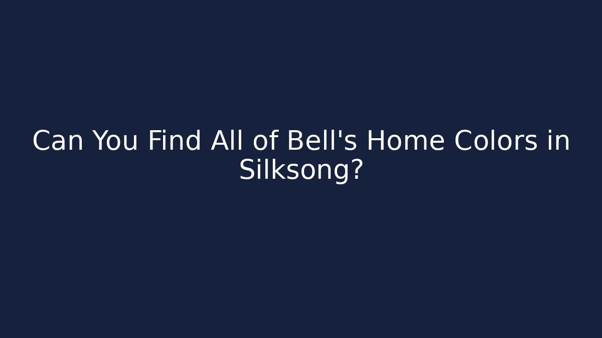 Can You Find All of Bell's Home Colors in Silksong?