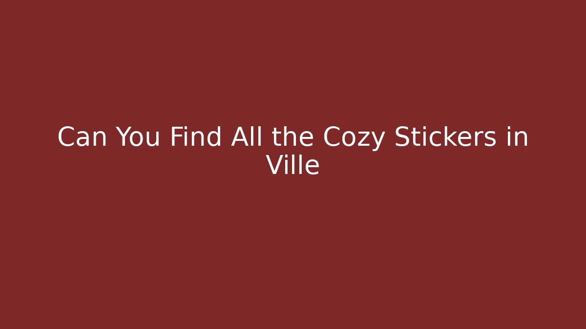 Can You Find All the Cozy Stickers in Ville