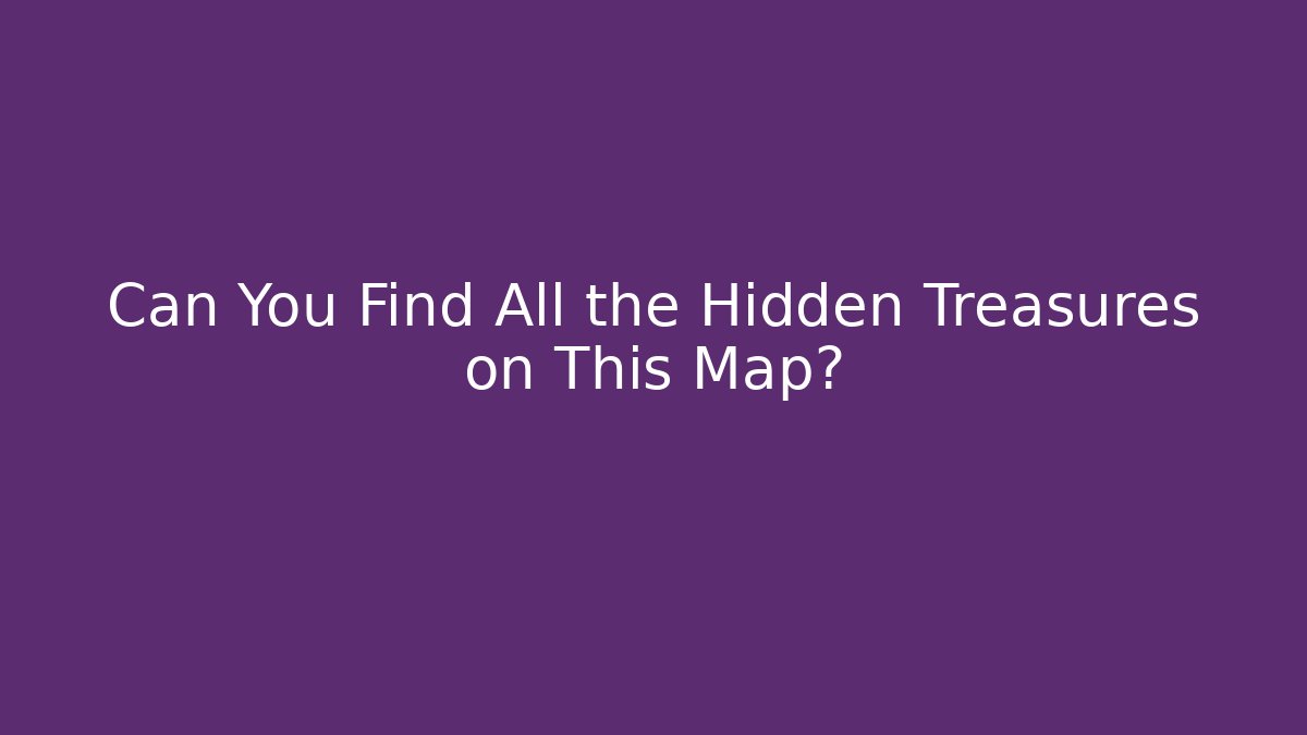 Can You Find All the Hidden Treasures on This Map?