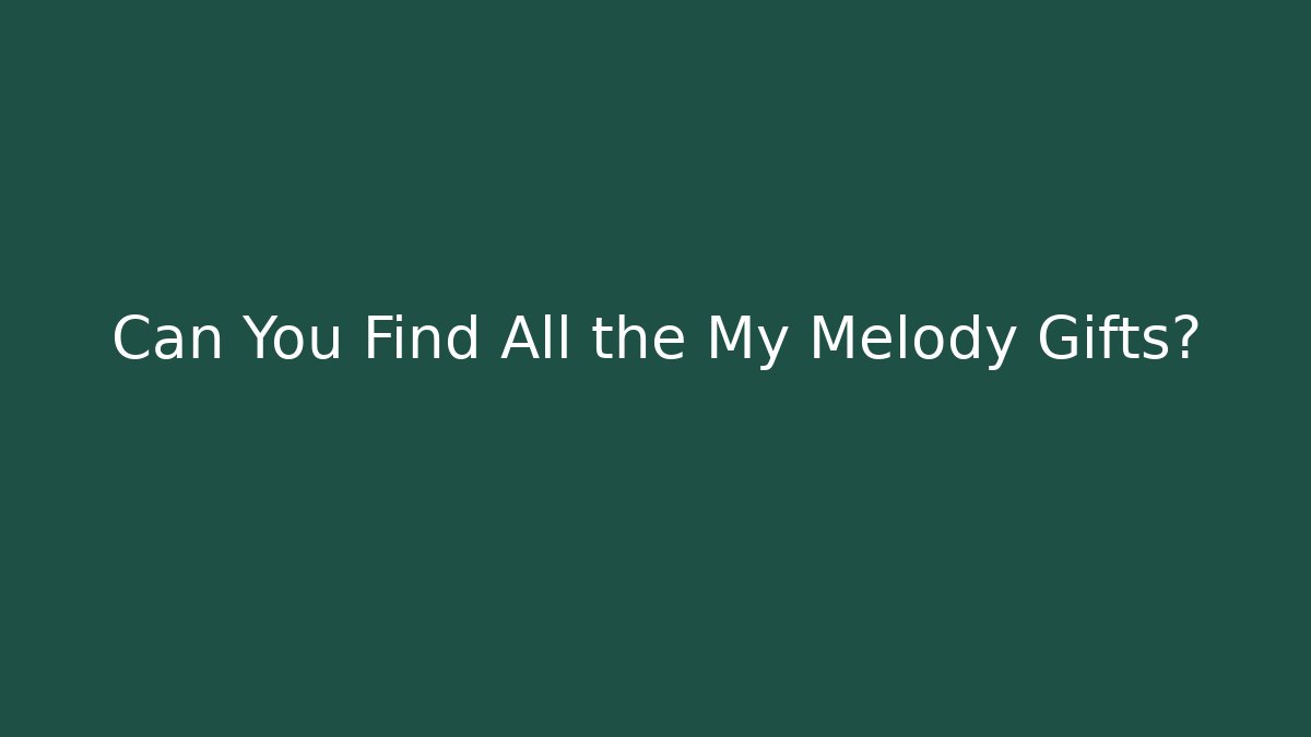 Can You Find All the My Melody Gifts?