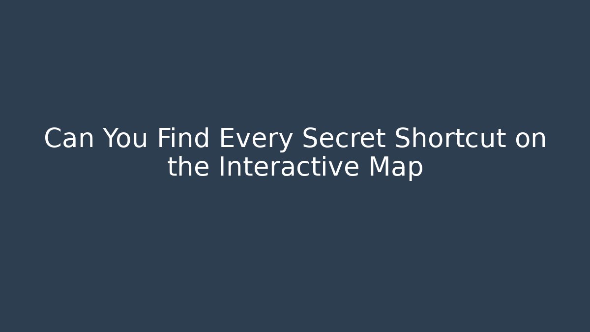 Can You Find Every Secret Shortcut on the Interactive Map - Andrea Zevedo