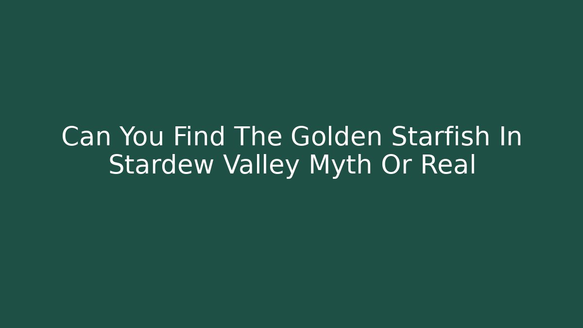 Can You Find The Golden Starfish In Stardew Valley Myth Or Real