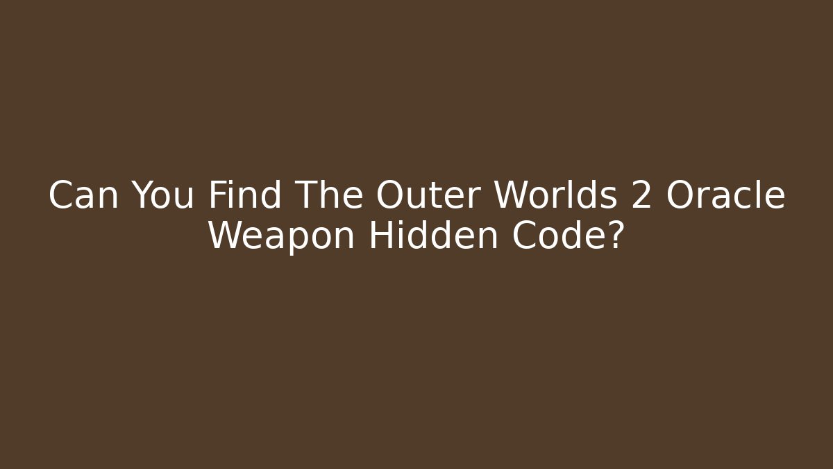 Can You Find The Outer Worlds 2 Oracle Weapon Hidden Code? - Andrea Zevedo