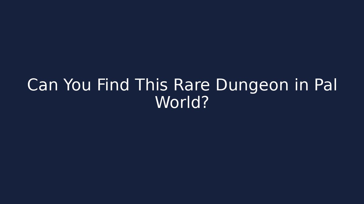 Can You Find This Rare Dungeon in Pal World?