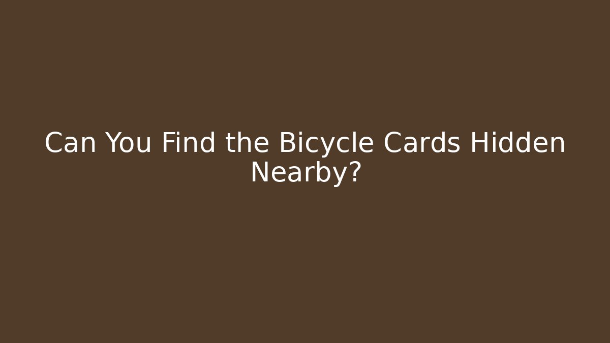 Can You Find the Bicycle Cards Hidden Nearby?