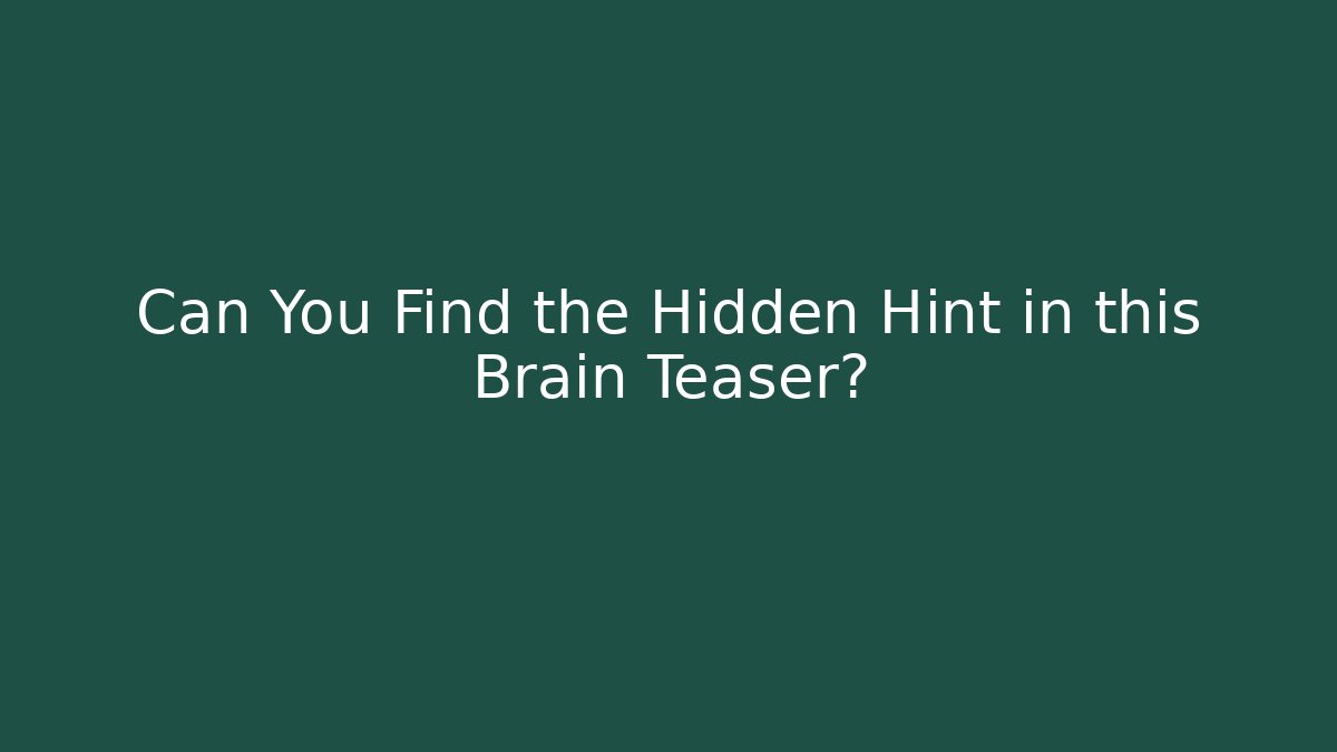 Can You Find the Hidden Hint in this Brain Teaser?