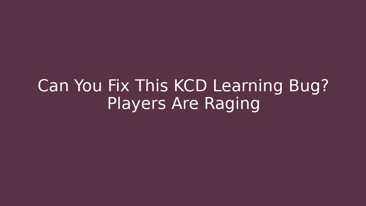 Can You Fix This KCD Learning Bug? Players Are Raging - Andrea Zevedo