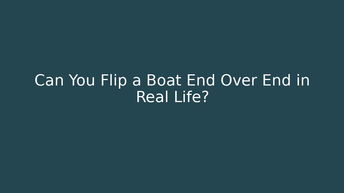 Can You Flip a Boat End Over End in Real Life?