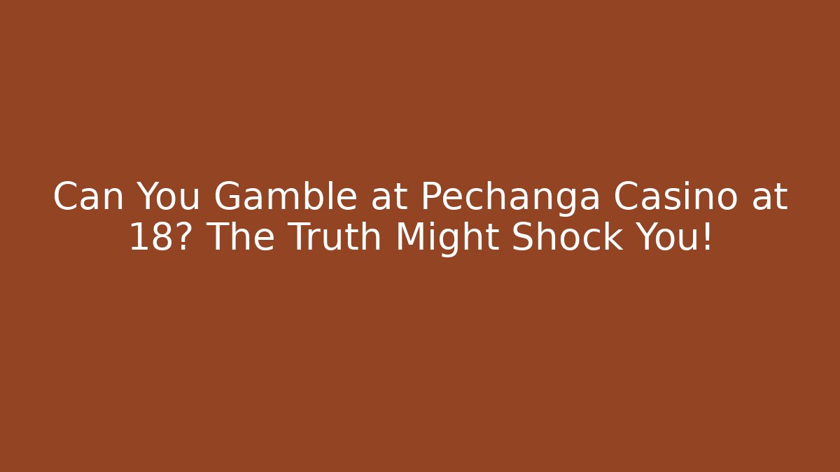 Can You Gamble at Pechanga Casino at 18? The Truth Might Shock You!