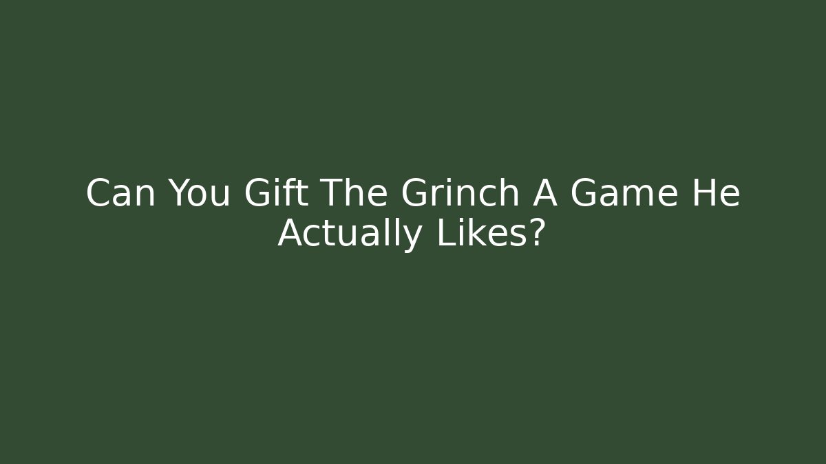 Can You Gift The Grinch A Game He Actually Likes?