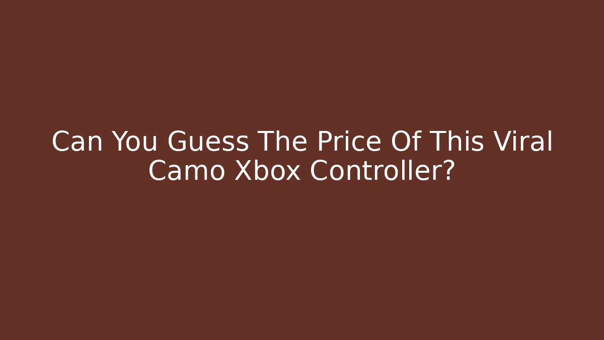 Can You Guess The Price Of This Viral Camo Xbox Controller?