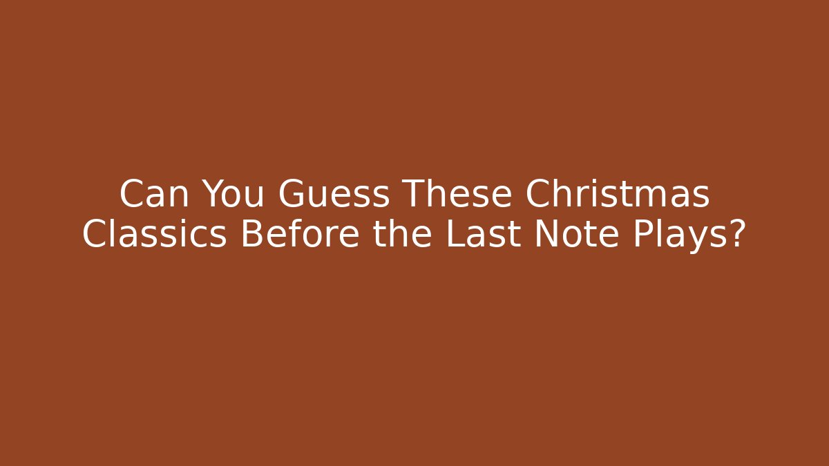 Can You Guess These Christmas Classics Before the Last Note Plays?