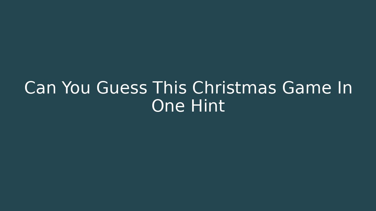 Can You Guess This Christmas Game In One Hint