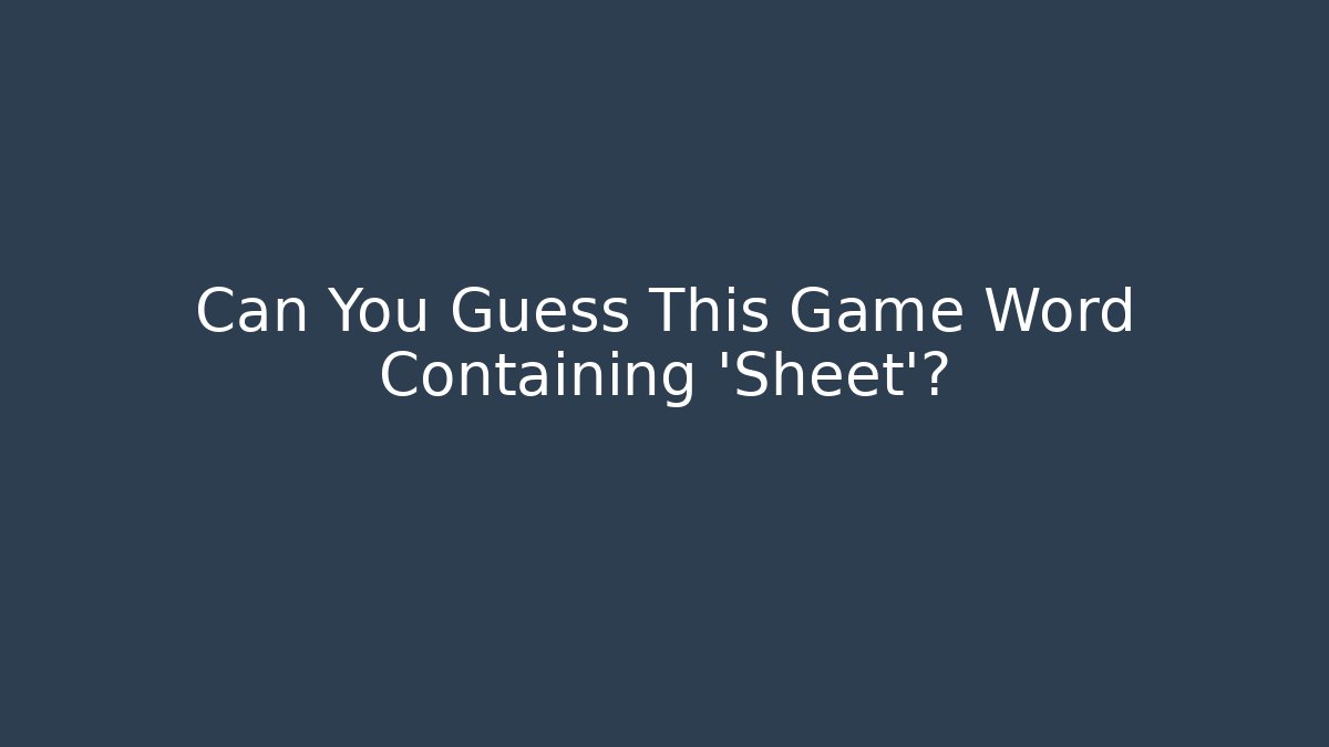 Can You Guess This Game Word Containing 'Sheet'?