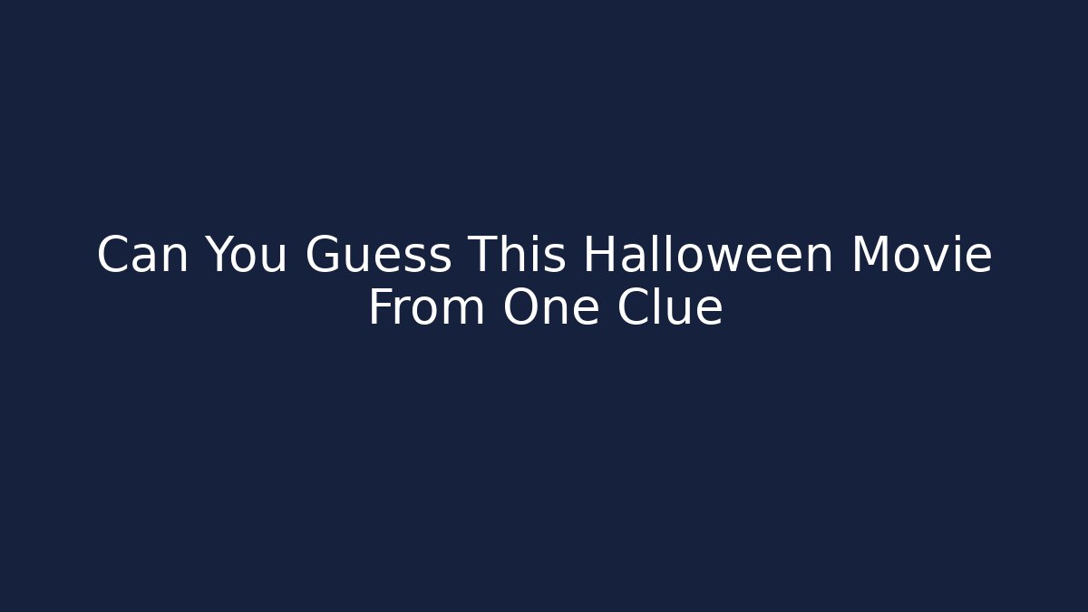 Can You Guess This Halloween Movie From One Clue