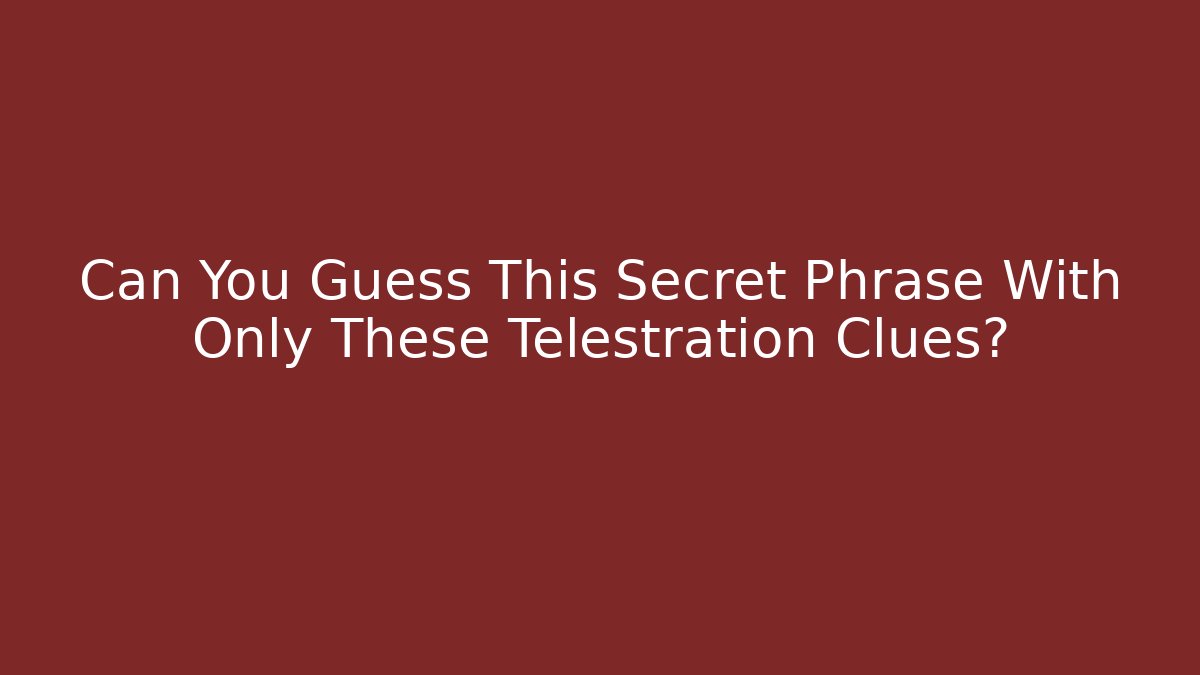 Can You Guess This Secret Phrase With Only These Telestration Clues?