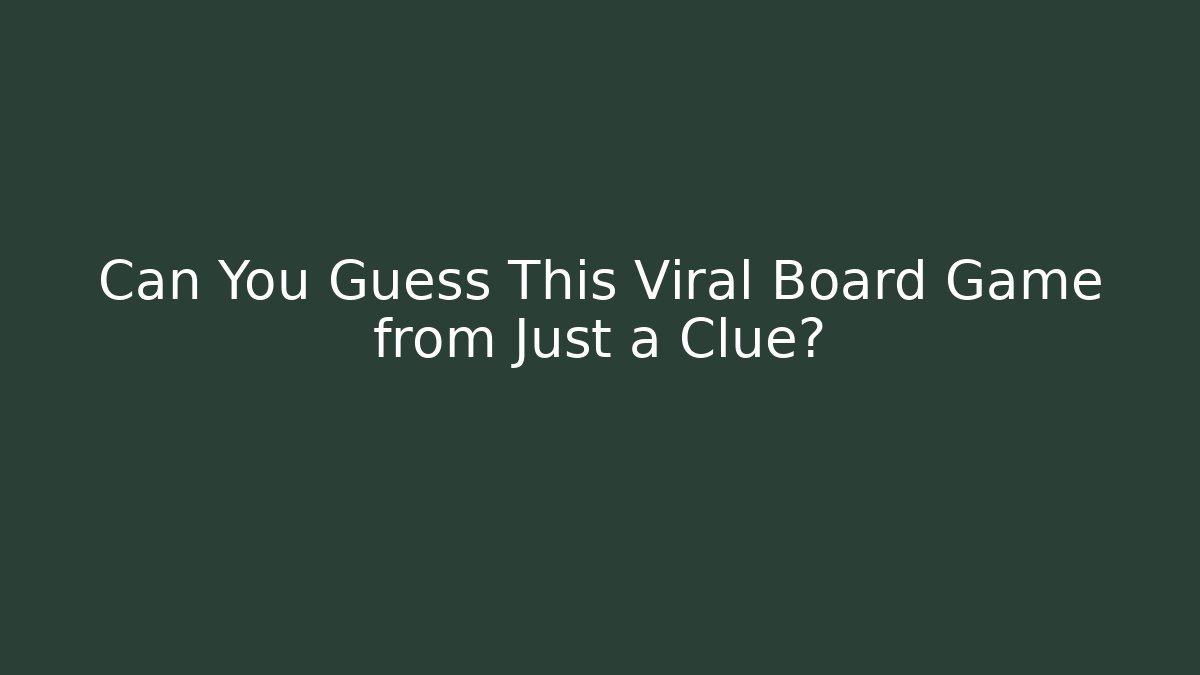 Can You Guess This Viral Board Game from Just a Clue? - Andrea Zevedo