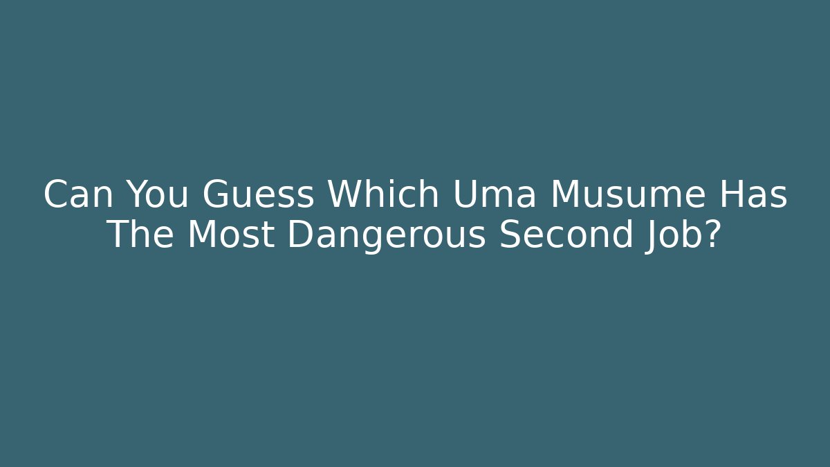 Can You Guess Which Uma Musume Has The Most Dangerous Second Job?