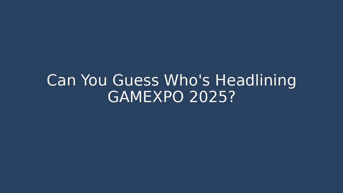 Can You Guess Who’s Headlining GAMEXPO 2025? - Andrea Zevedo