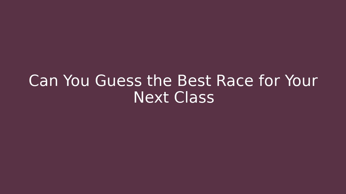 Can You Guess the Best Race for Your Next Class