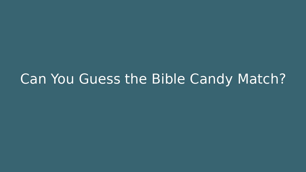 Can You Guess the Bible Candy Match? - Andrea Zevedo