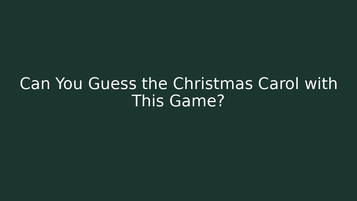 Can You Guess the Christmas Carol with This Game?