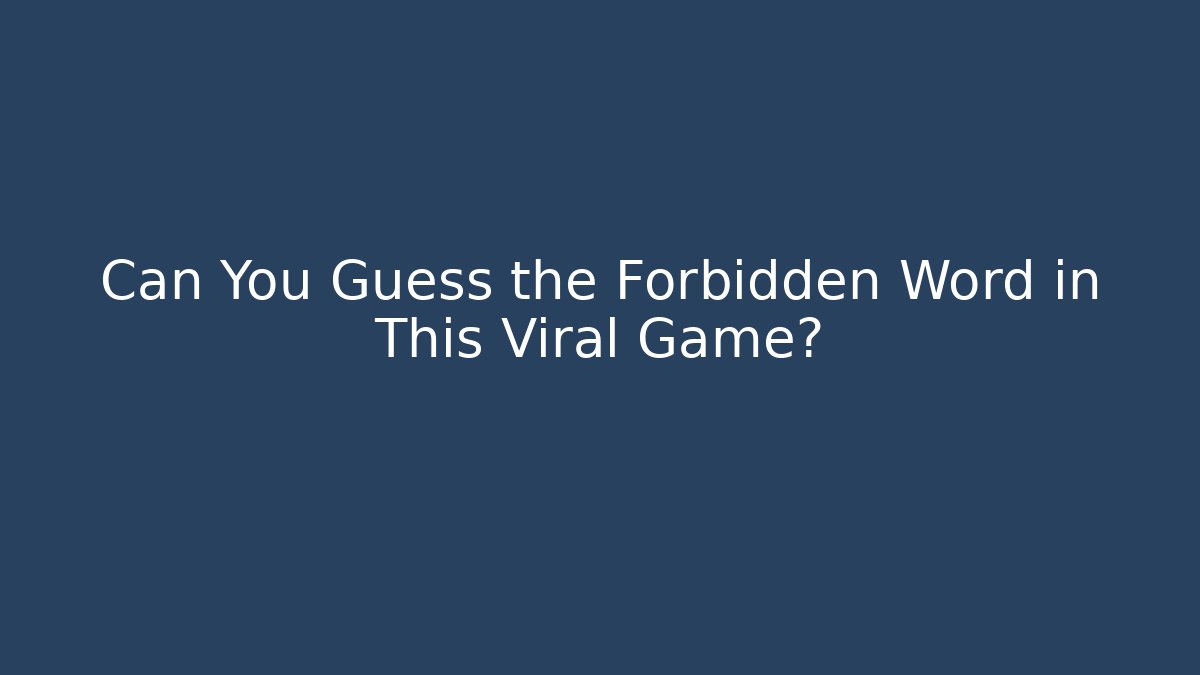 Can You Guess the Forbidden Word in This Viral Game?